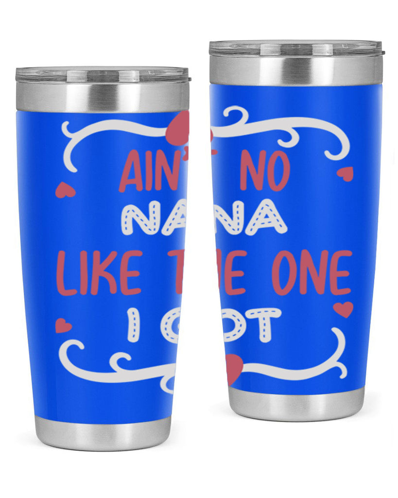 ain’t no nana like the one i got 226#- mom- Tumbler