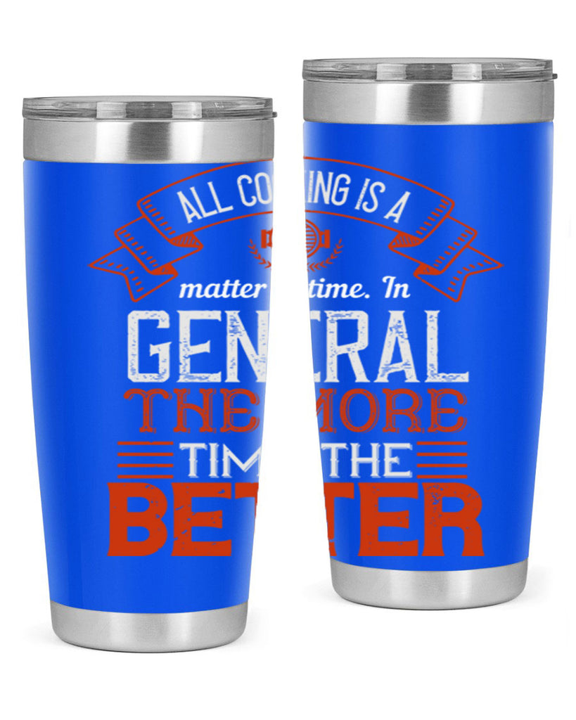 all cooking is a matter of time in general the more time the better 39#- cooking- Tumbler
