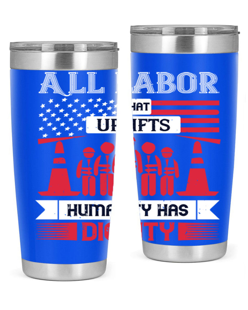 all labor that uplifts humanity has dignity 46#- labor day- Tumbler