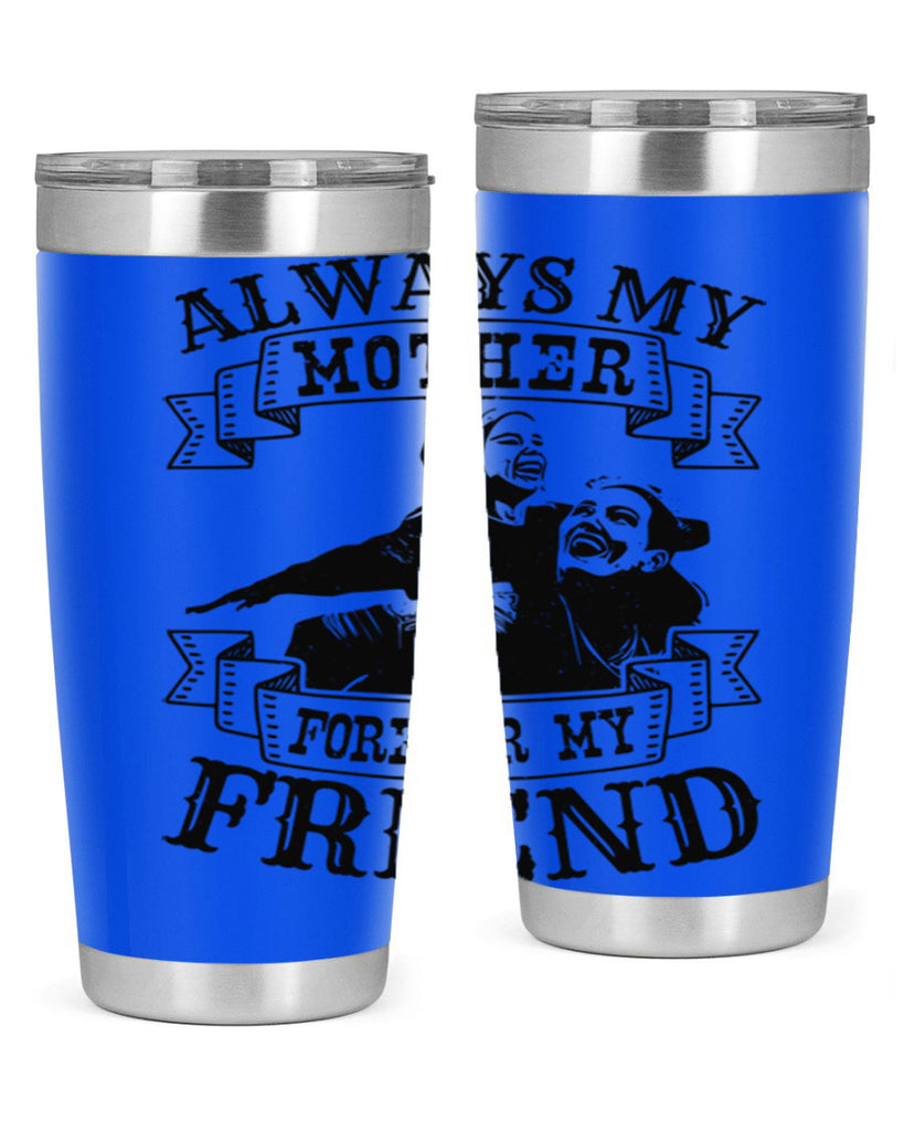 always my mother forever my friend 7#- mothers day- Tumbler