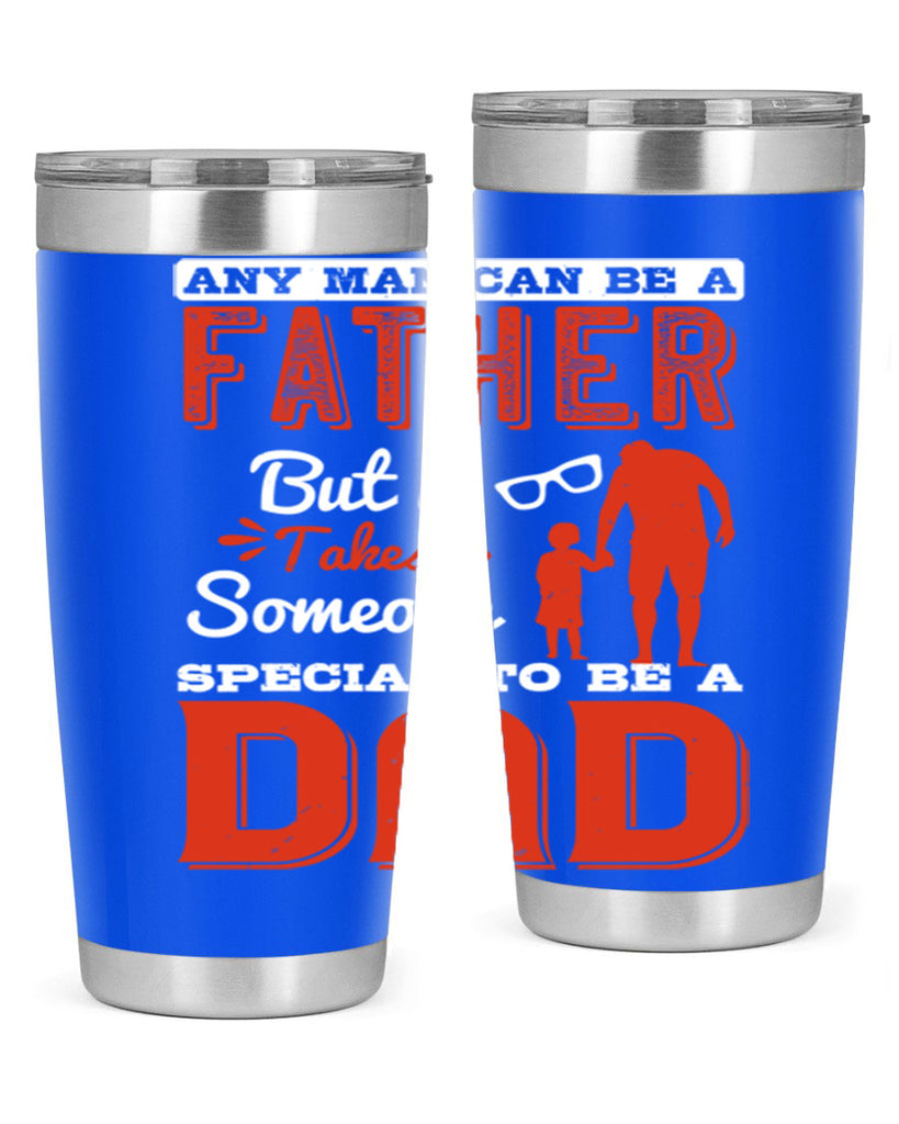 any man can be a father but it takes someone special to be a dad 134#- fathers day- Tumbler