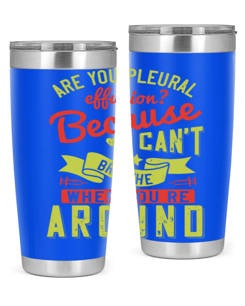 are you pleural effusion because i cant breathe when youre around Style 28#- medical- tumbler