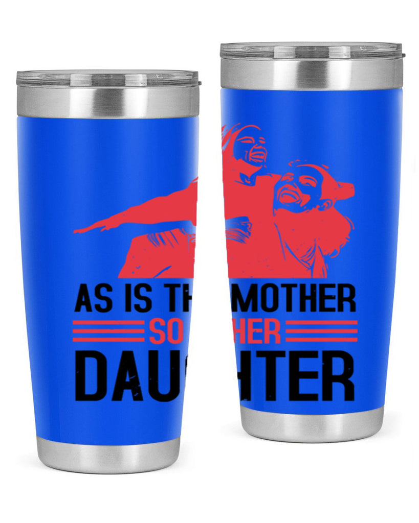 as is the mother so is her daughter 91#- mothers day- Tumbler