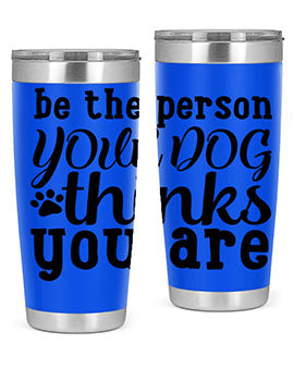 be the person your dog thinks you are Style 126#- dog- Tumbler
