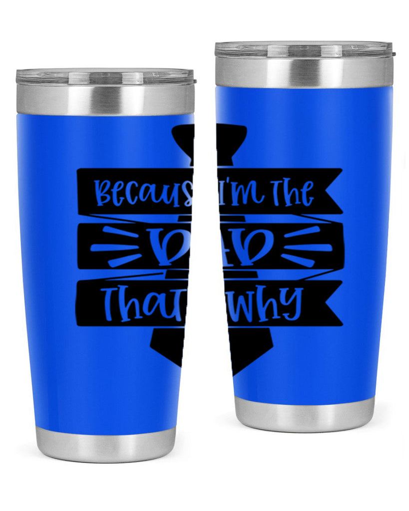 because im the dad thats why 74#- fathers day- Tumbler