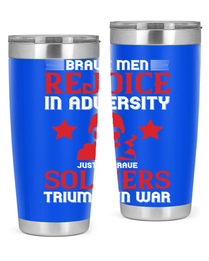 brave men rejoice in adversity just as brave soldiers triumph in war 70#- Veterns Day- Tumbler
