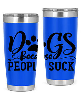 dogs because people suck Style 91#- dog- Tumbler