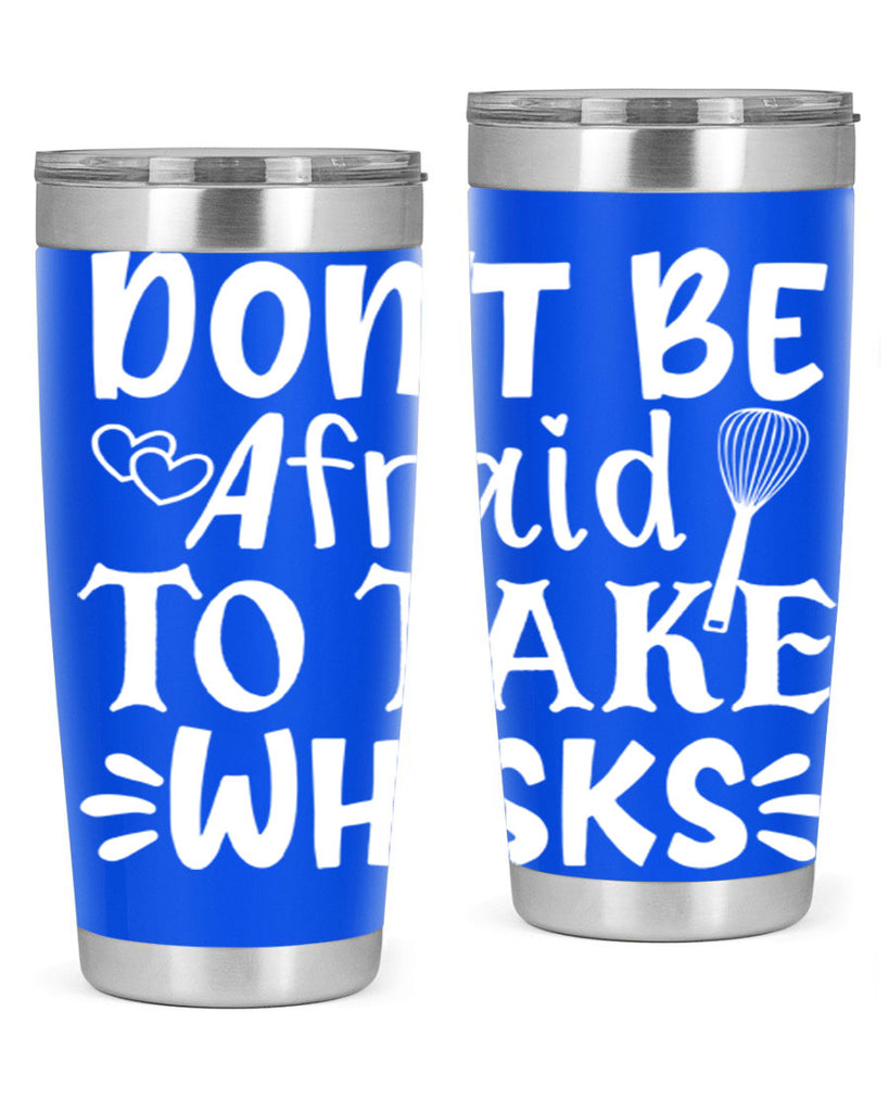 dont be afraid to take whisks 40#- kitchen- Tumbler
