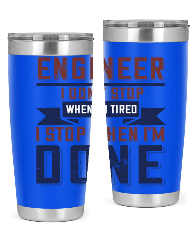 engineer i dont stop when im tired i stop when im done Style 65#- engineer- tumbler