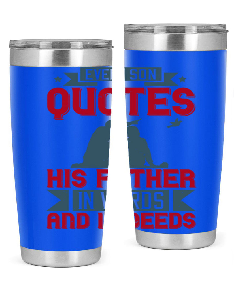 every son quotes his father in words and in deeds 265#- fathers day- Tumbler