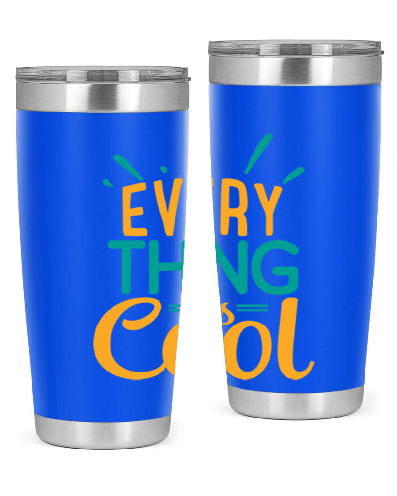 every thing is cool Style 105#- summer- Tumbler