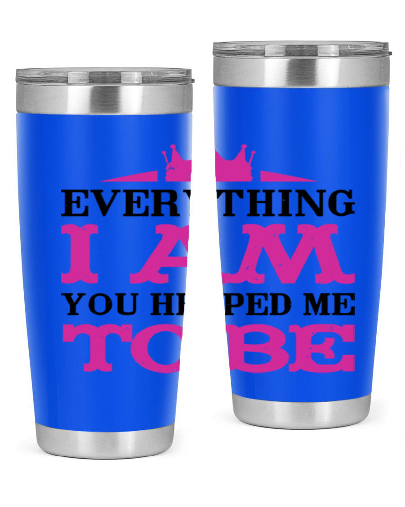everything i am you helped me to be 85#- mothers day- Tumbler