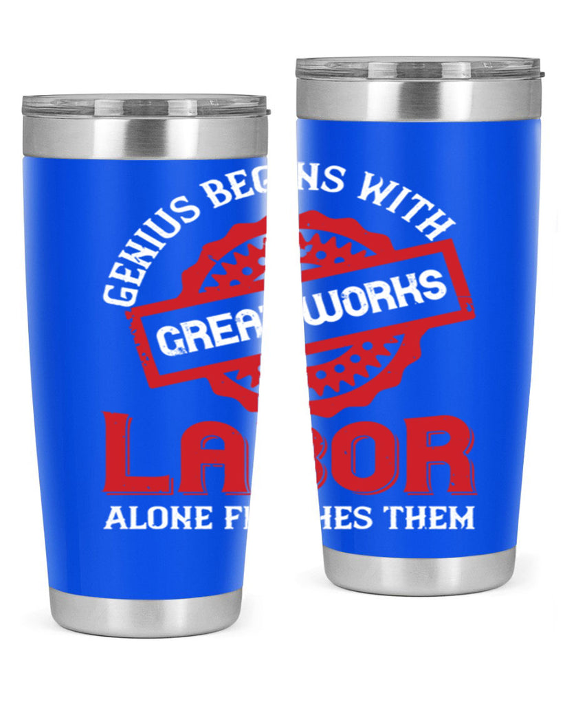 genius begins with great works labor alone finishes them 42#- labor day- Tumbler