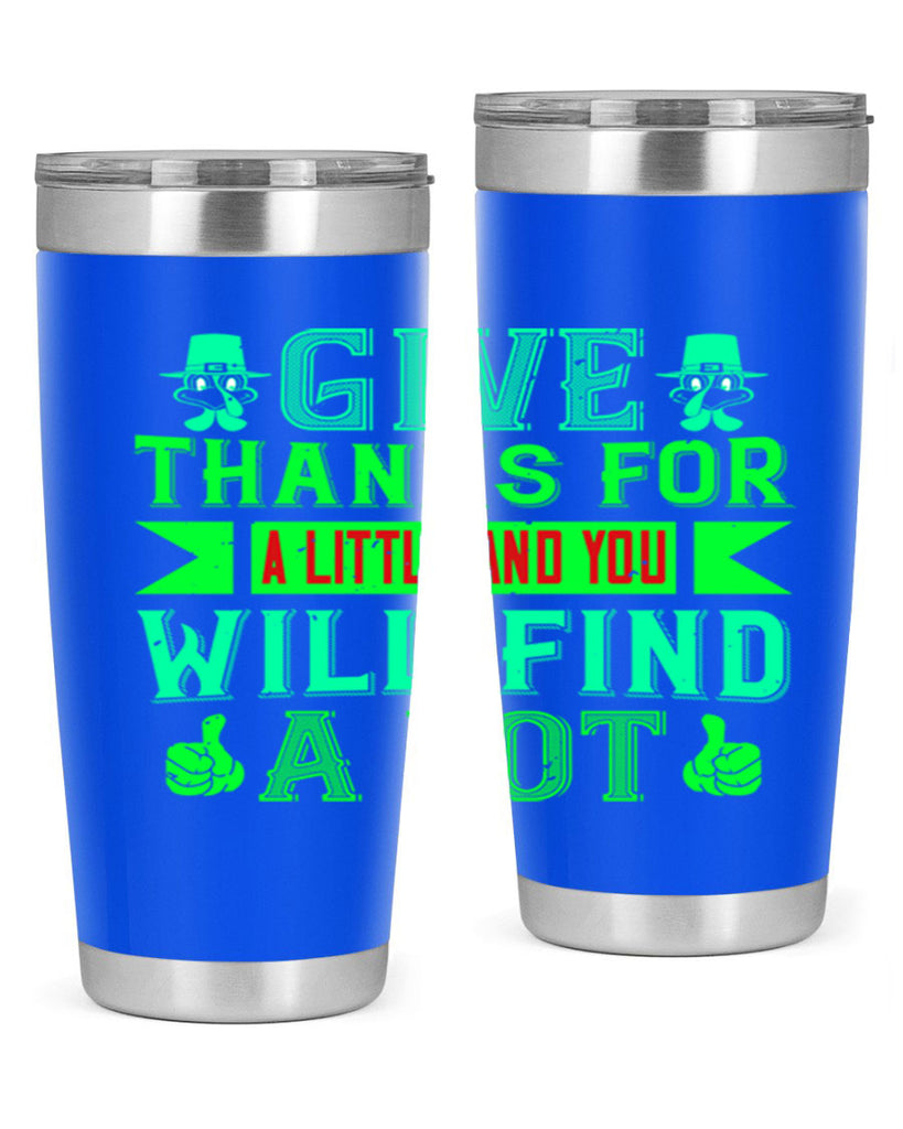 give thanks for a little and you will find a lot 43#- thanksgiving- Tumbler