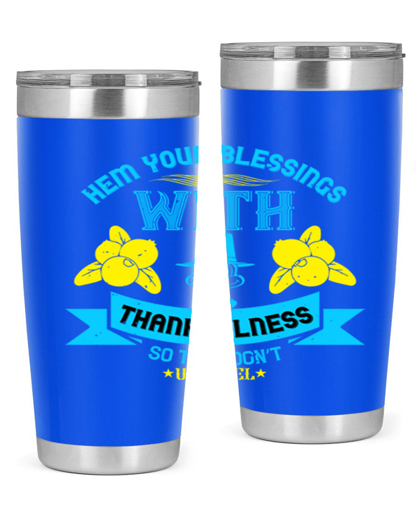hem your blessings with thankfulness so they don’t unravel 33#- thanksgiving- Tumbler