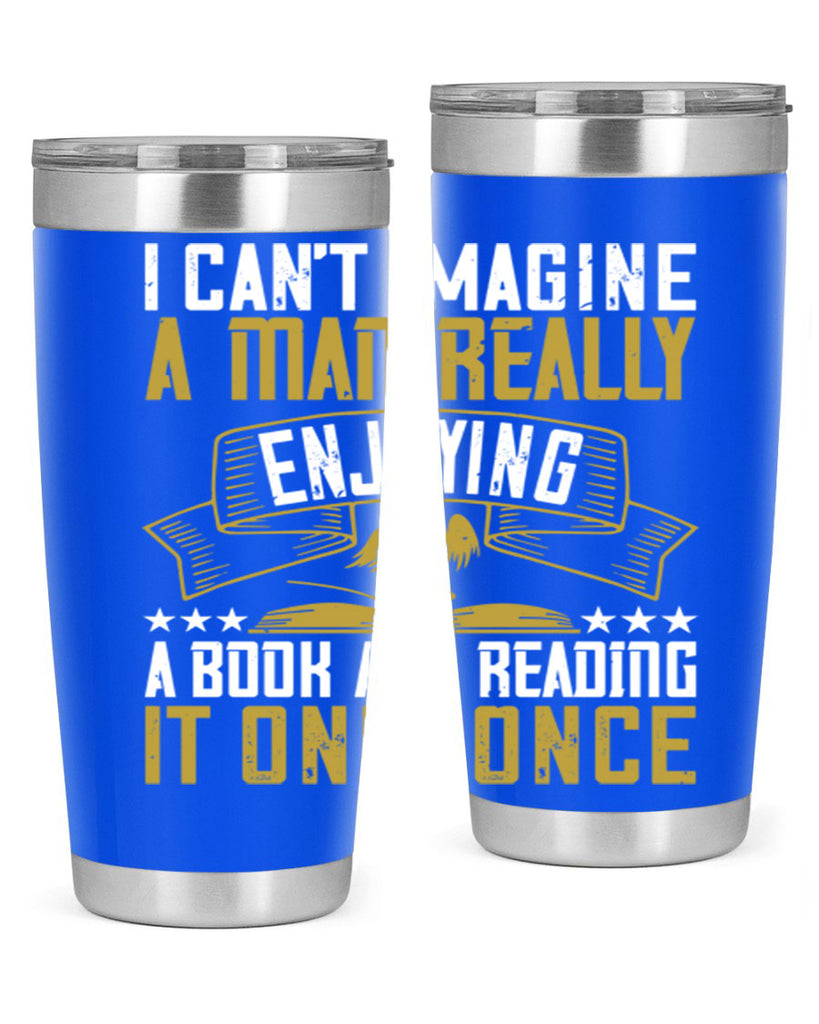 i can’t imagine a man really enjoying a book and reading it only once 69#- reading- Tumbler