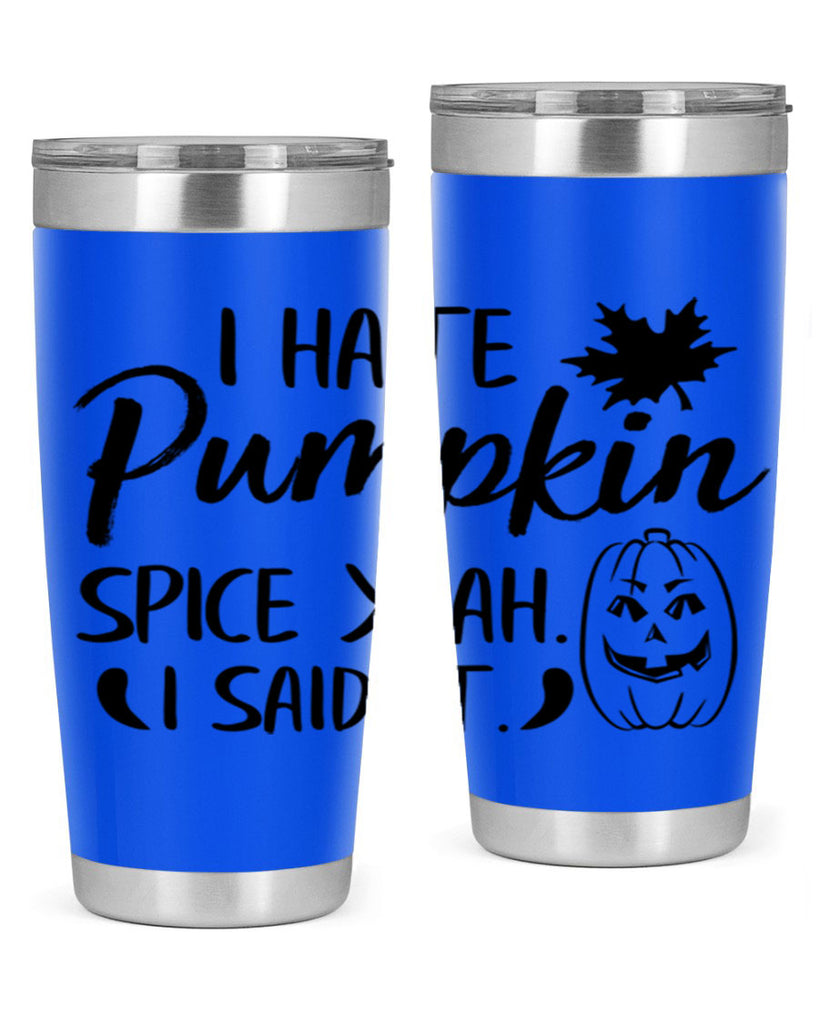 i hate pumpkin spice yeah i said it 322#- fall- Tumbler