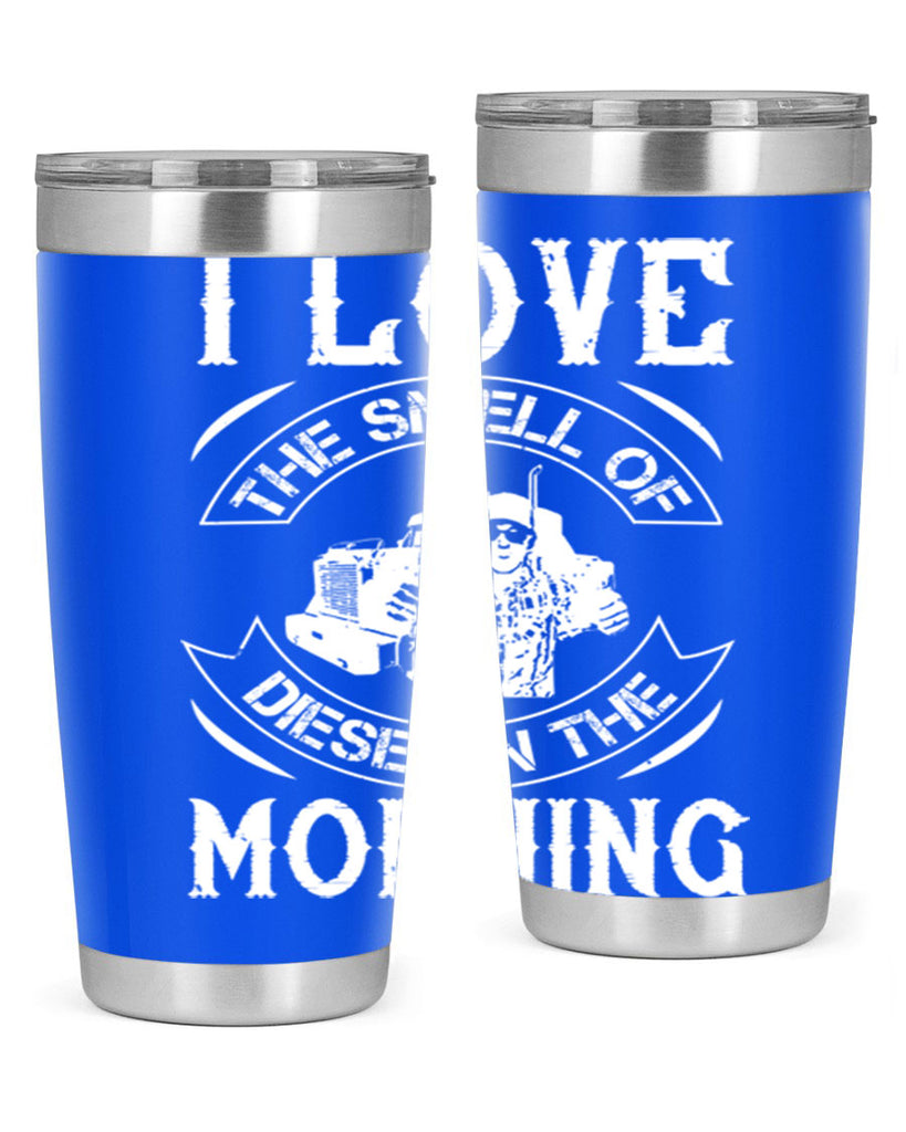 i love the smell of diesel in the morning Style 42#- truck driver- tumbler