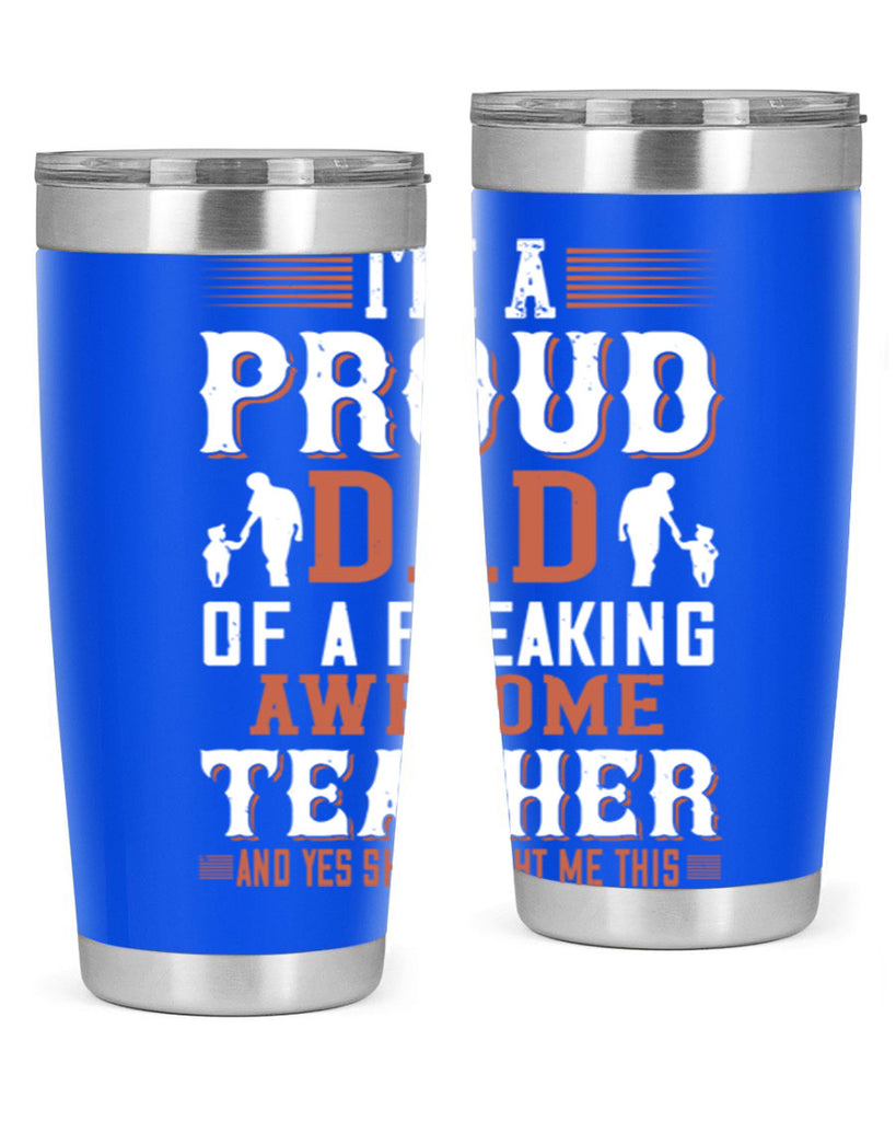 i’m a proud dad of a freaking awesome teacher and yes she bought me this 220#- fathers day- Tumbler
