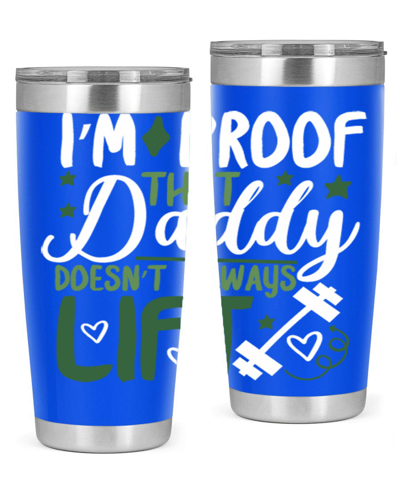 i’m proof that daddy doesn’t always lift 87#- fathers day- Tumbler