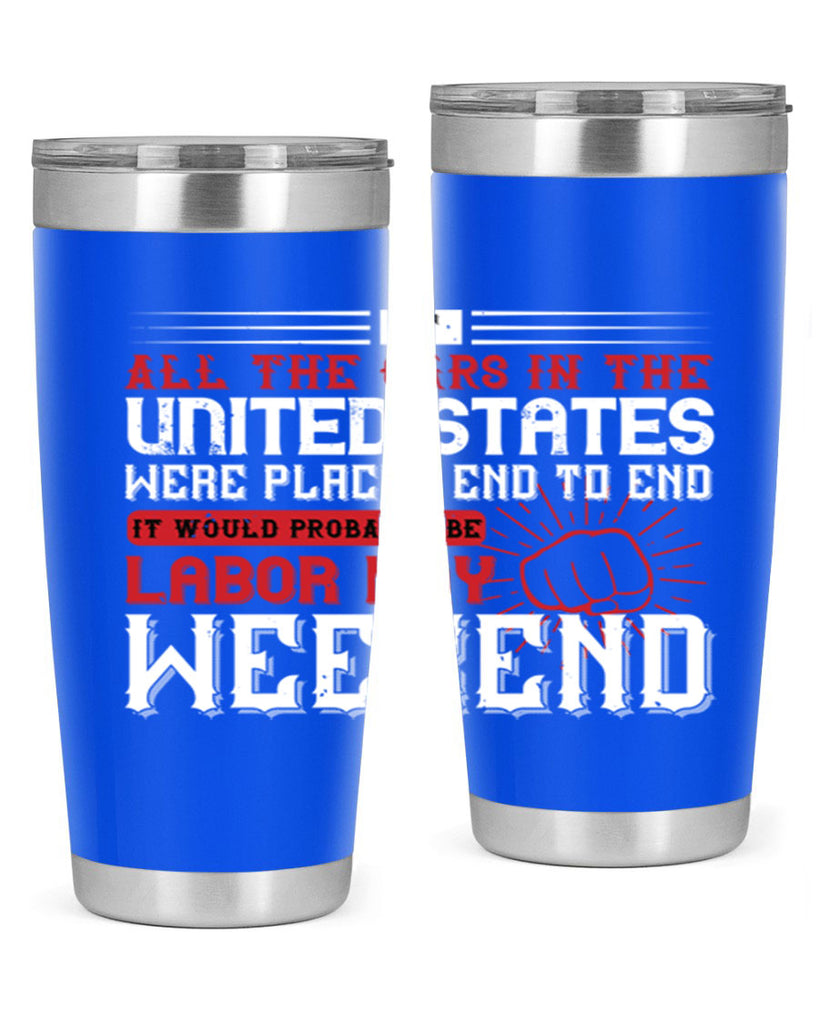 if all the cars in the united states were placed end to end 35#- labor day- Tumbler