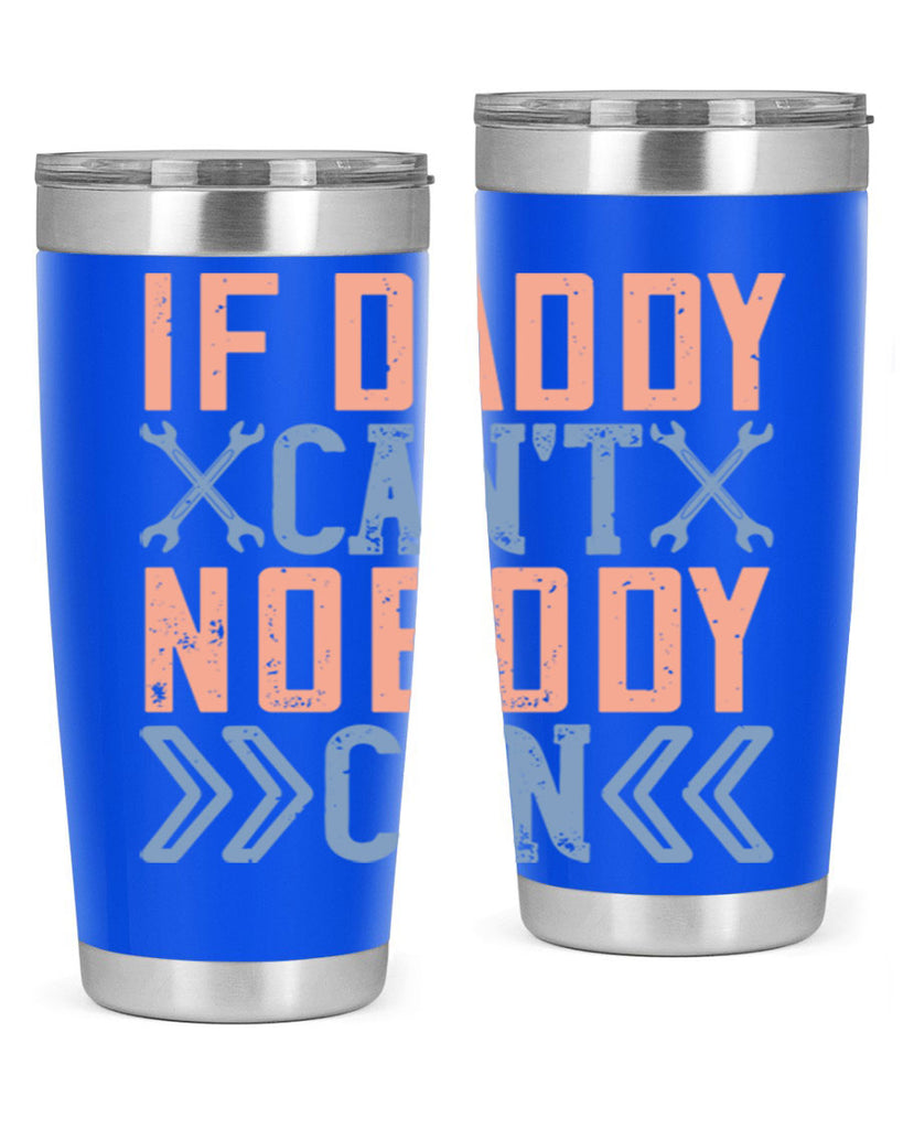 if daddy can’t nobody can 195#- fathers day- Tumbler