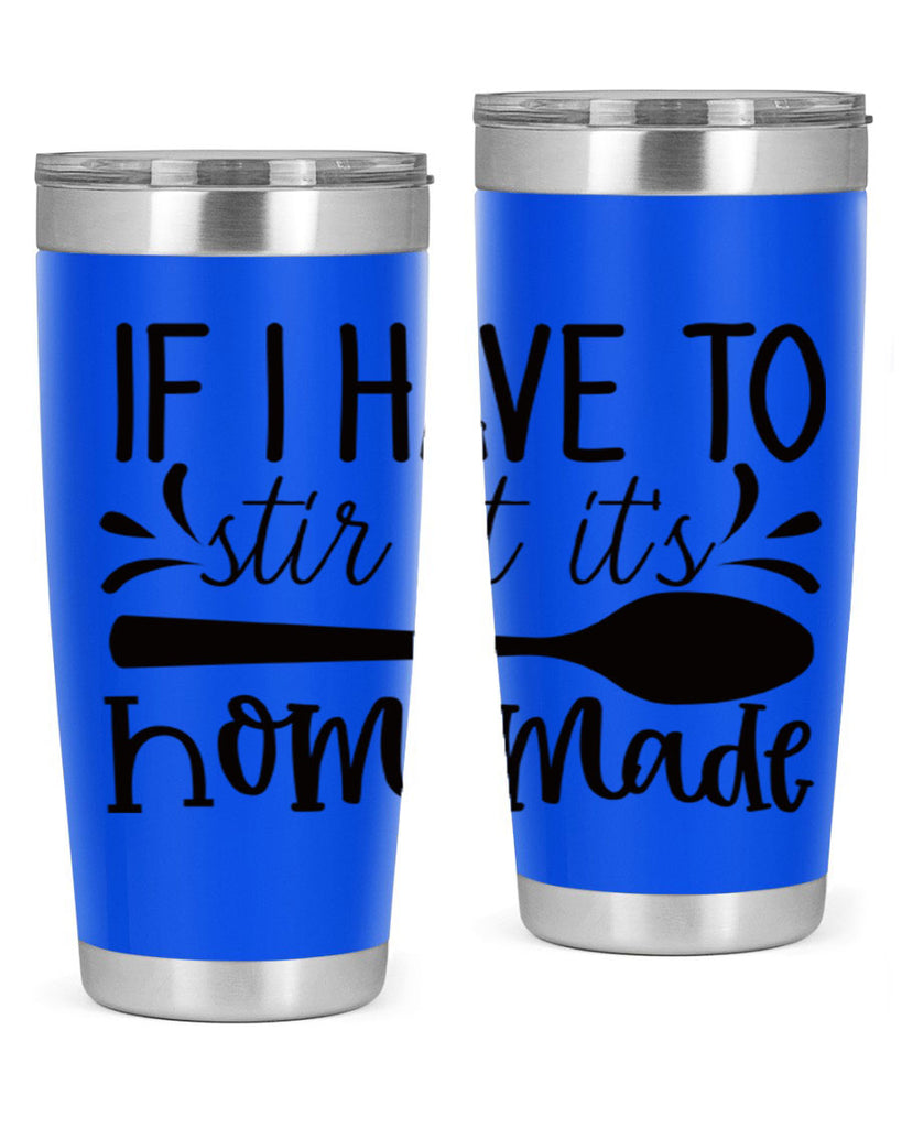 if i have to stir it its homemade 31#- kitchen- Tumbler