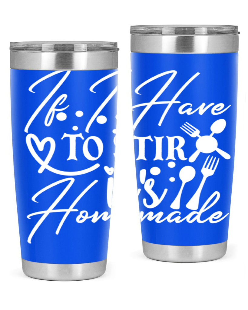 if i have to stir its homemade 30#- kitchen- Tumbler