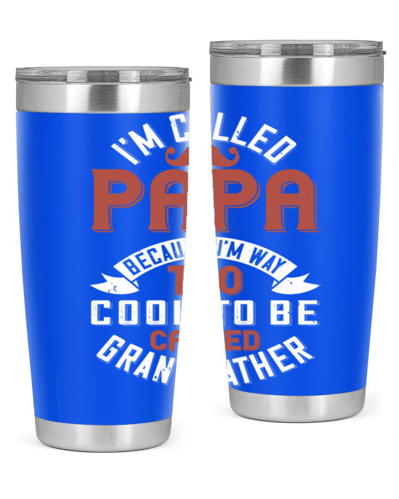 im called papa because im way too cool to be called grand father 229#- fathers day- Tumbler
