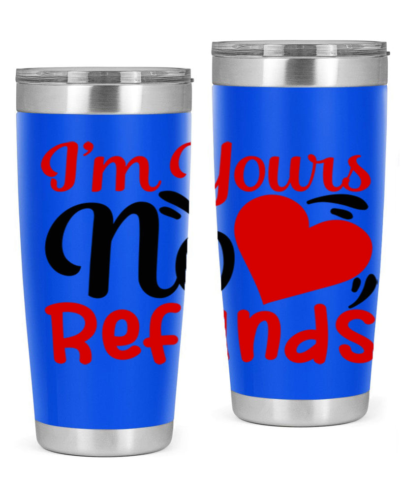 im yours no refunds 77#- valentines day- Tumbler