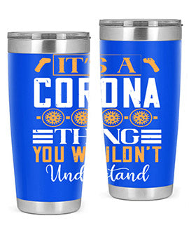 it’s a corona thing you wouldn’t understand Style 29#- corona virus- Tumbler