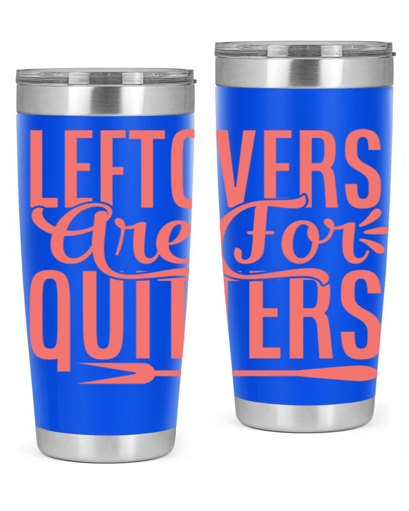 leftovers are for quitters 15#- kitchen- Tumbler