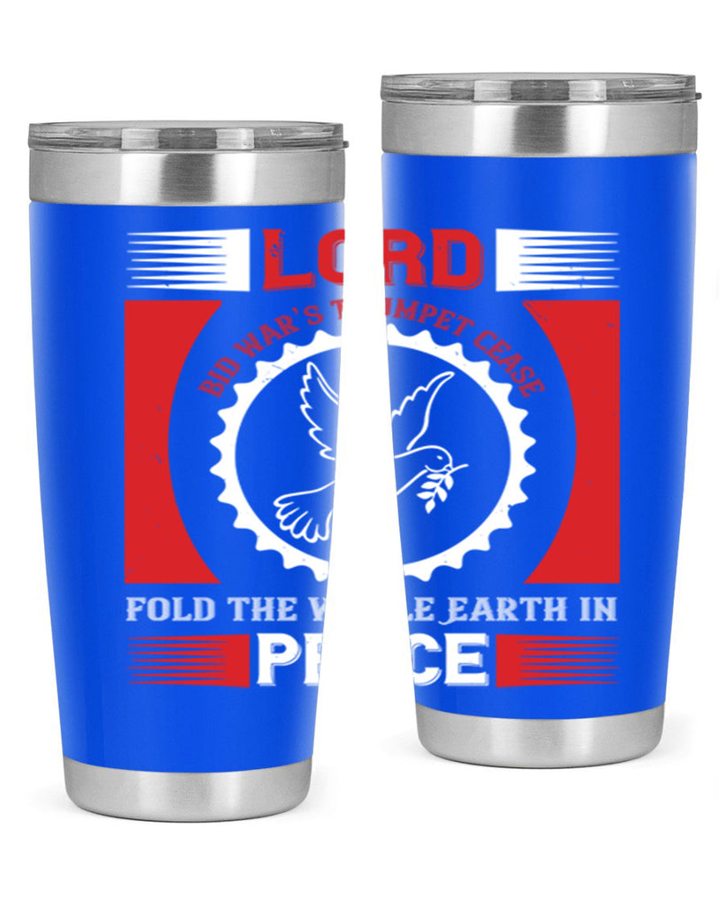 lord bid war’s trumpet cease fold the whole earth in peace 48#- Veterns Day- Tumbler
