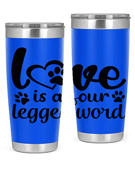 love is a four legged word Style 74#- dog- Tumbler