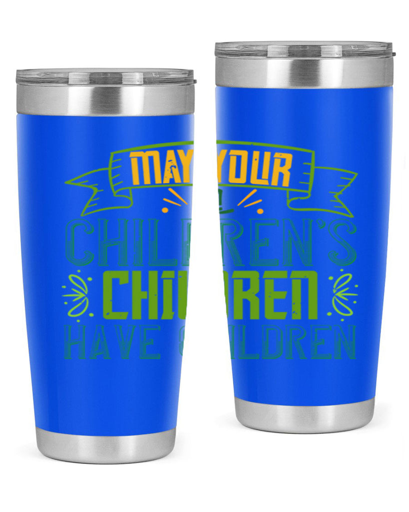 may your children’s children have children Style 114#- St Patricks Day- Tumbler