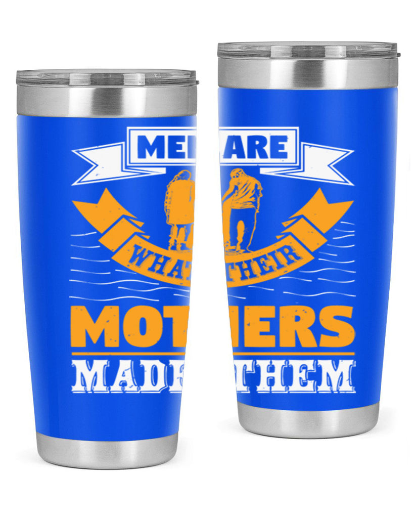 men are what their mothers made them 52#- mothers day- Tumbler