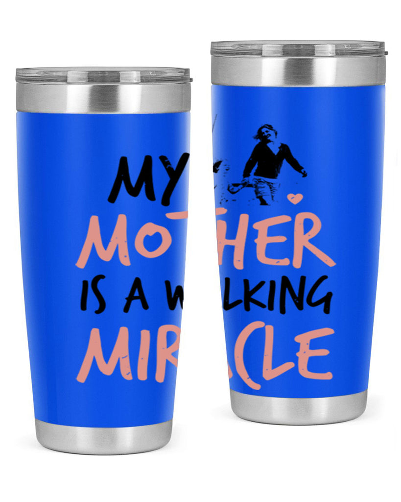 my mother is a walking miracle 36#- mothers day- Tumbler