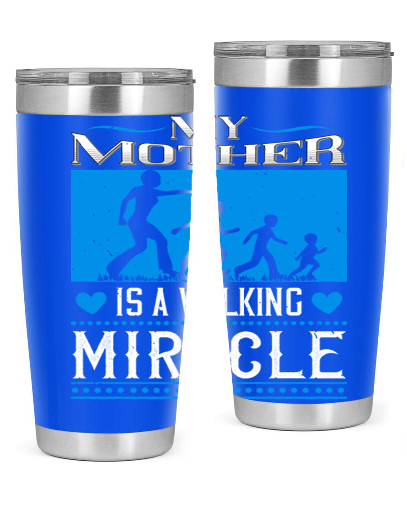 my mother is a walking miracle 45#- mothers day- Tumbler