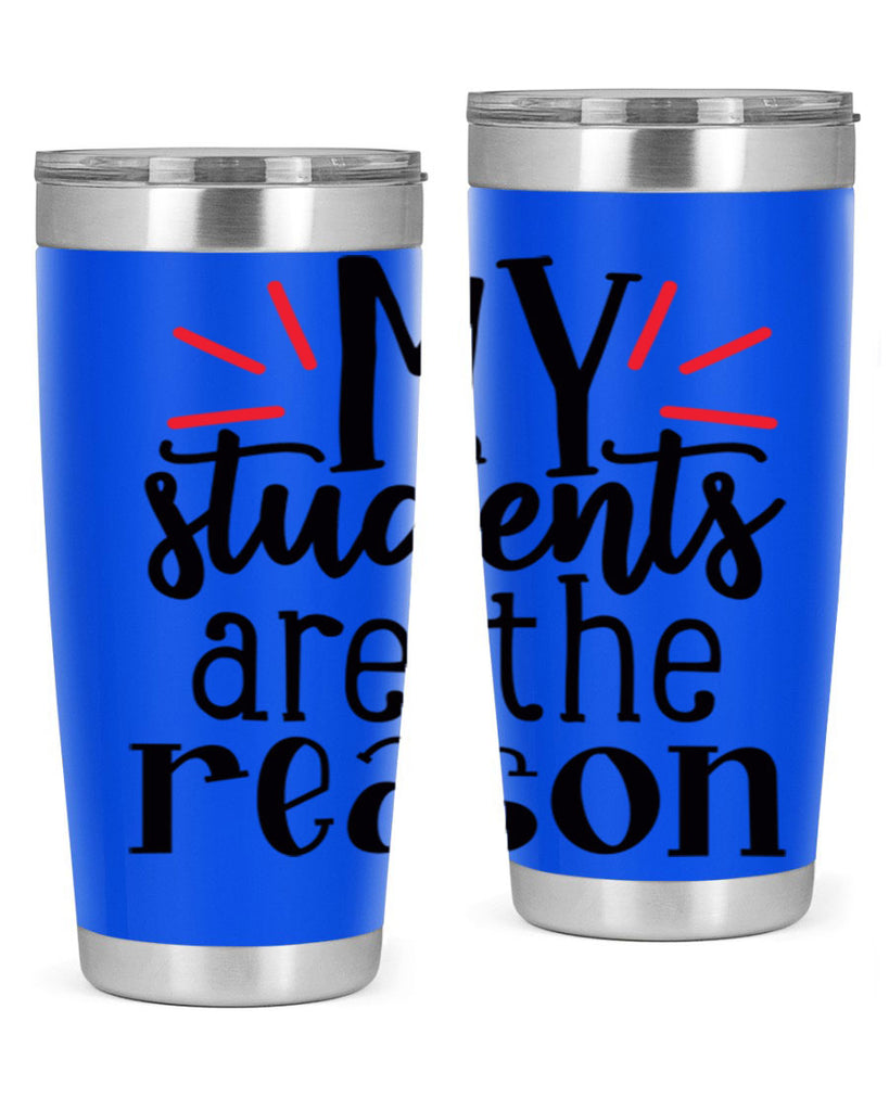my students are the reason Style 169#- teacher- tumbler