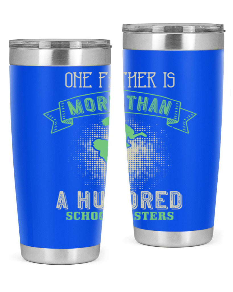 one father is more than a hundred schoolmasters 193#- fathers day- Tumbler