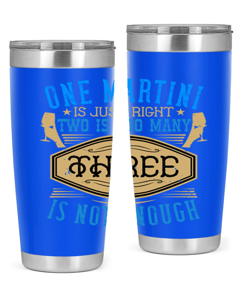 one martini is just right two is too many three is not enough 30#- drinking- Tumbler