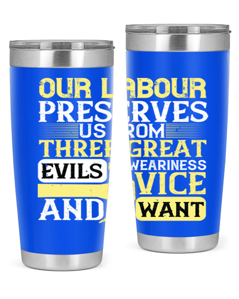 our labour preserves us from three great evils — weariness vice and want 20#- labor day- Tumbler