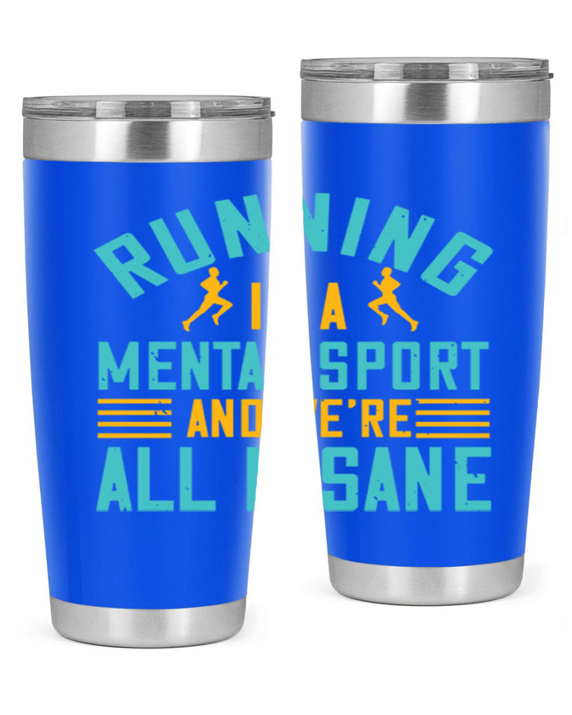 running is a mental sport and we’re all insane 23#- running- Tumbler