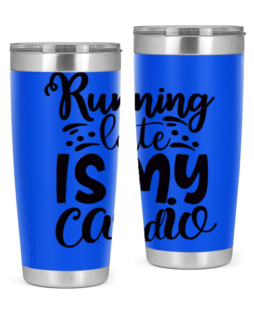 running late is my cardio 22#- gym- Tumbler