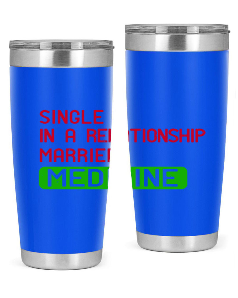 single in a relationship married medicine Style 25#- medical- tumbler