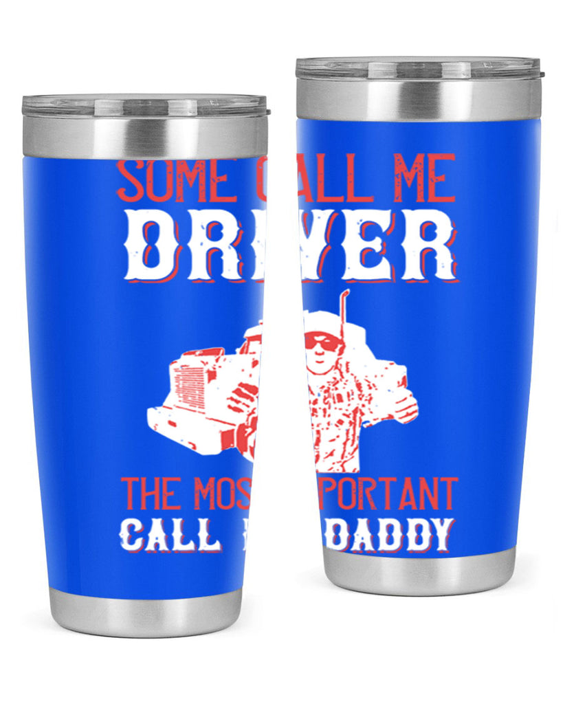 some call me driver the most important call me daddy Style 24#- truck driver- tumbler
