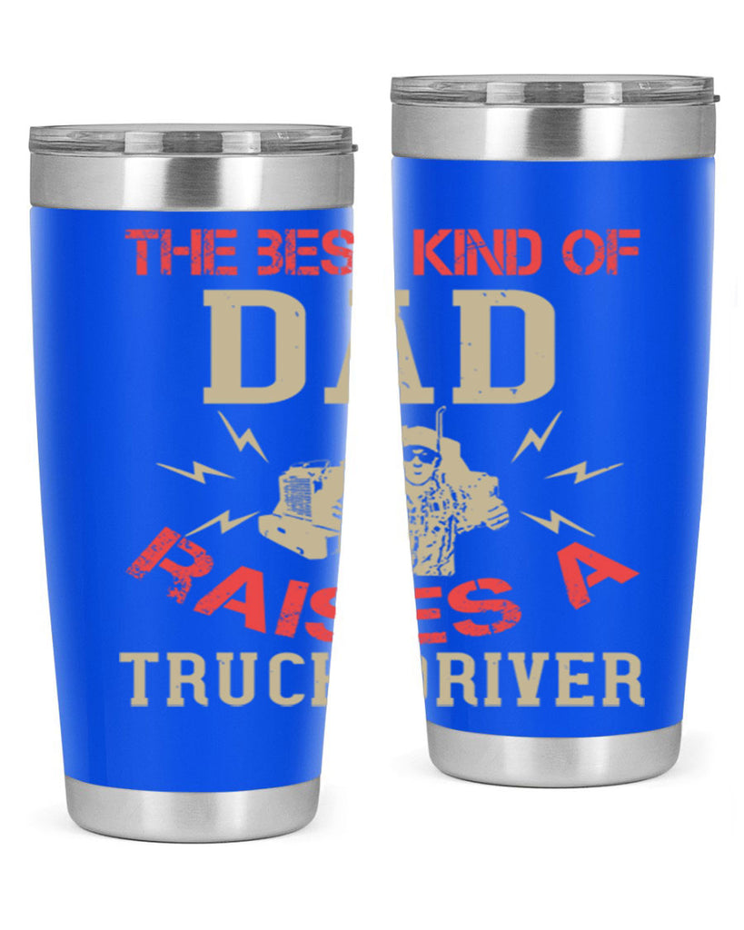 the best kind of dad raises a truck driver Style 21#- truck driver- tumbler