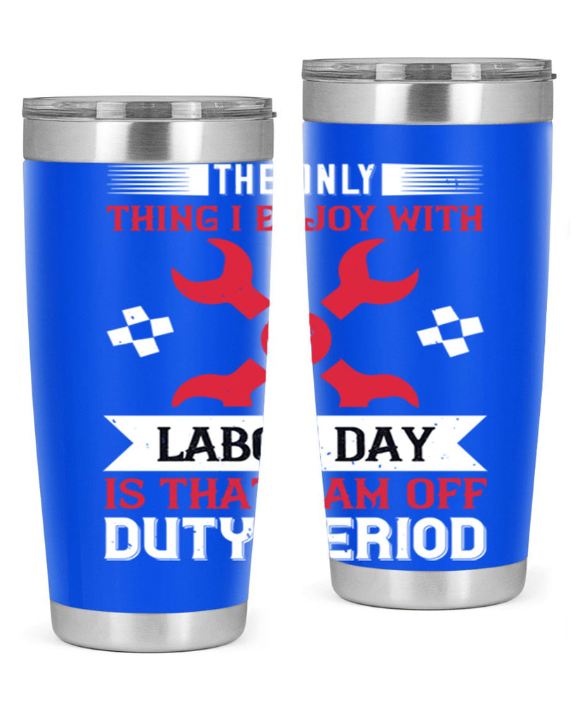 the only thing i enjoy with labor day is that i am off duty period 14#- labor day- Tumbler
