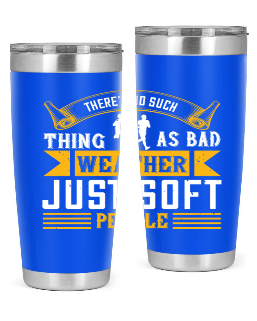 there’s no such thing as bad weather just soft people 8#- running- Tumbler