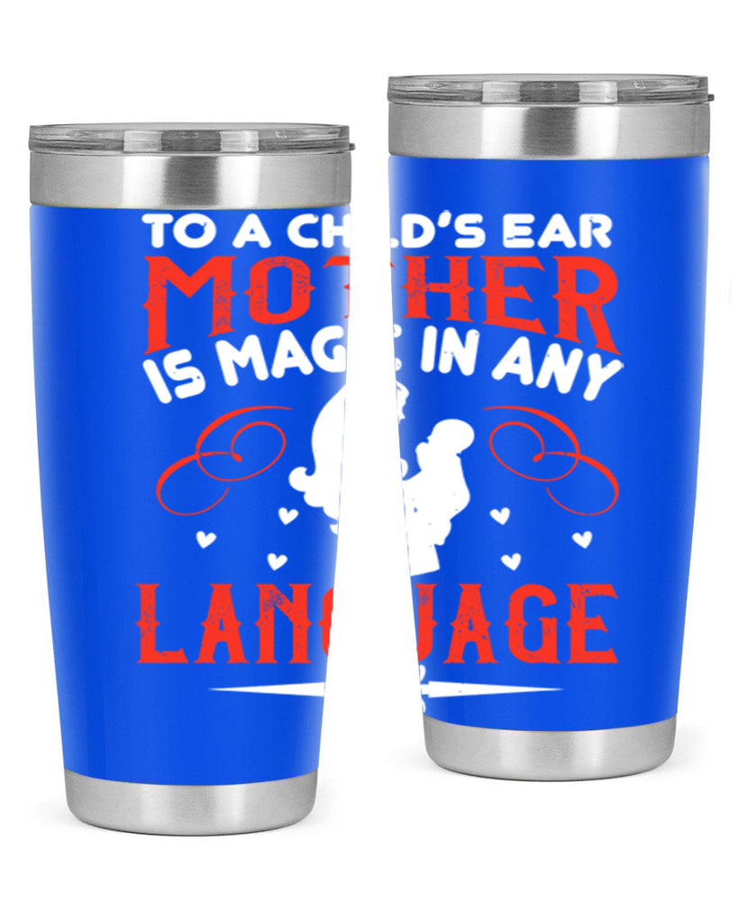 to a child’s ear ‘mother’ is magic in any language 34#- mom- Tumbler